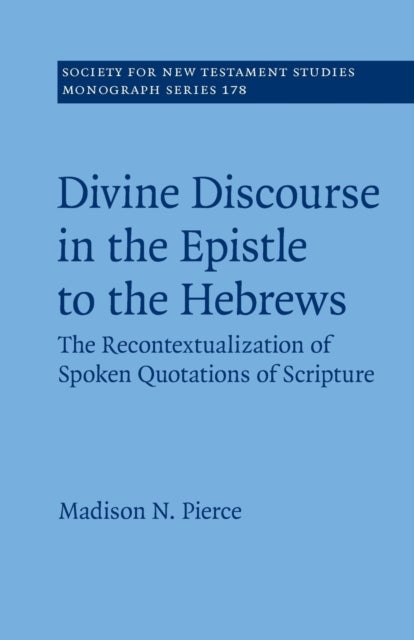 Divine Discourse in the Epistle to the Hebrews - The Recontextualization of Spoken Quotations of Scripture