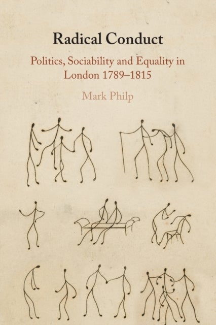 Radical Conduct - Politics, Sociability and Equality in London 1789-1815