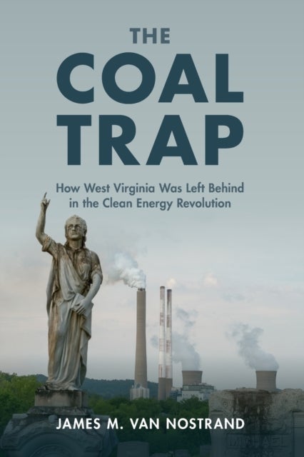 The Coal Trap - How West Virginia Was Left Behind in the Clean Energy Revolution