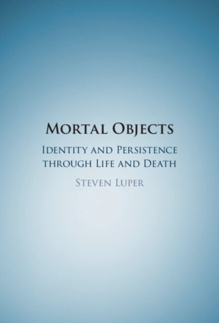 Mortal Objects - Identity and Persistence through Life and Death
