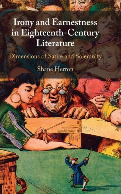 Irony and Earnestness in Eighteenth-Century Literature - Dimensions of Satire and Solemnity