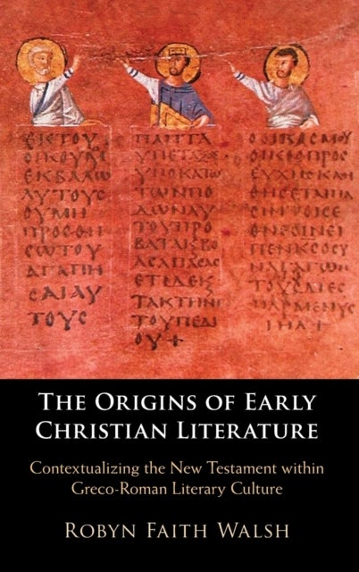 The Origins of Early Christian Literature - Contextualizing the New Testament within Greco-Roman Literary Culture