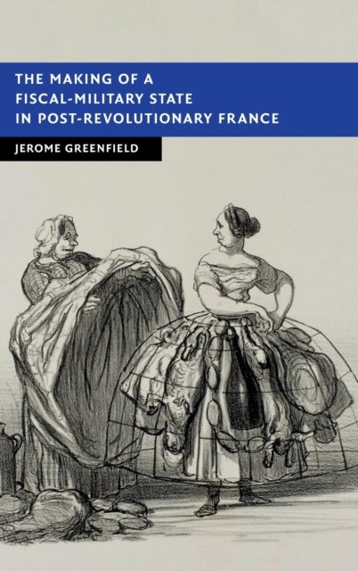 The Making of a Fiscal-Military State in Post-Revolutionary France