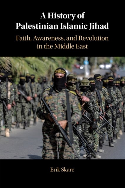 A History of Palestinian Islamic Jihad - Faith, Awareness, and Revolution in the Middle East