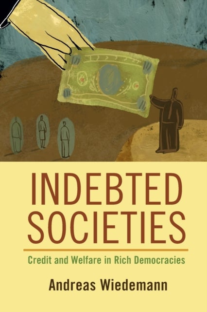 Indebted Societies - Credit and Welfare in Rich Democracies