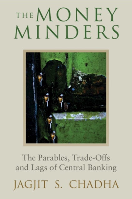 The Money Minders - The Parables, Trade-offs and Lags of Central Banking