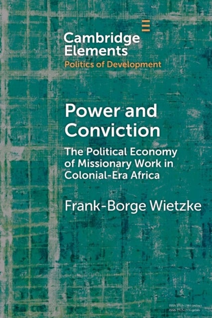 Power and Conviction - The Political Economy of Missionary Work in Colonial-Era Africa