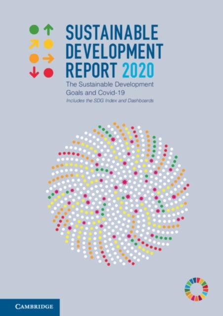 Sustainable Development Report 2020 - The Sustainable Development Goals and Covid-19 Includes the SDG Index and Dashboards