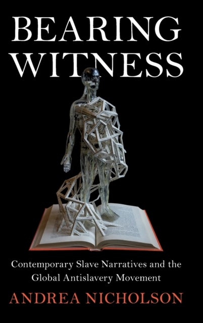 Bearing Witness - Contemporary Slave Narratives and the Global Antislavery Movement