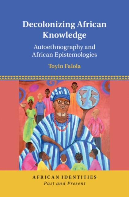 Decolonizing African Knowledge - Autoethnography and African Epistemologies