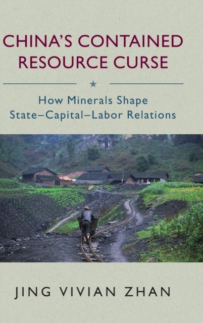China's Contained Resource Curse - How Minerals Shape State-Capital-Labor Relations