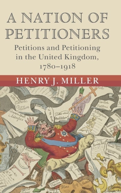 A Nation of Petitioners - Petitions and Petitioning in the United Kingdom, 1780–1918