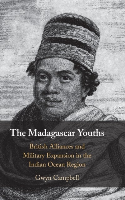 The Madagascar Youths - British Alliances and Military Expansion in the Indian Ocean Region