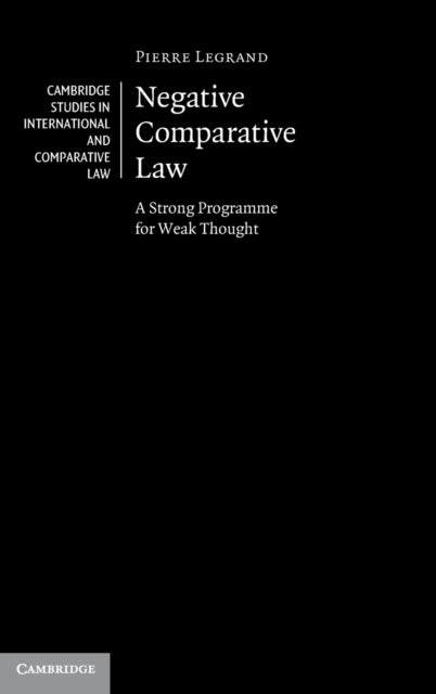 Negative Comparative Law - A Strong Programme for Weak Thought