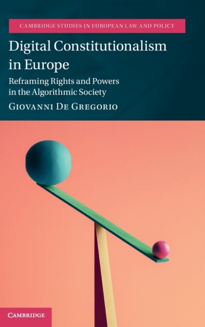 Digital Constitutionalism in Europe - Reframing Rights and Powers in the Algorithmic Society