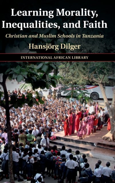 Learning Morality, Inequalities, and Faith - Christian and Muslim Schools in Tanzania