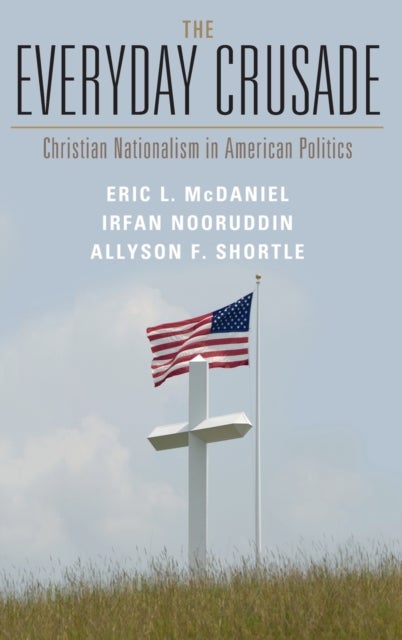 The Everyday Crusade - Christian Nationalism in American Politics