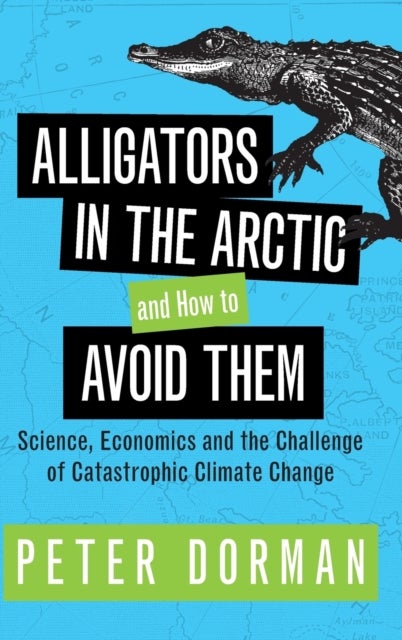 Alligators in the Arctic and How to Avoid Them - Science, Economics and the Challenge of Catastrophic Climate Change