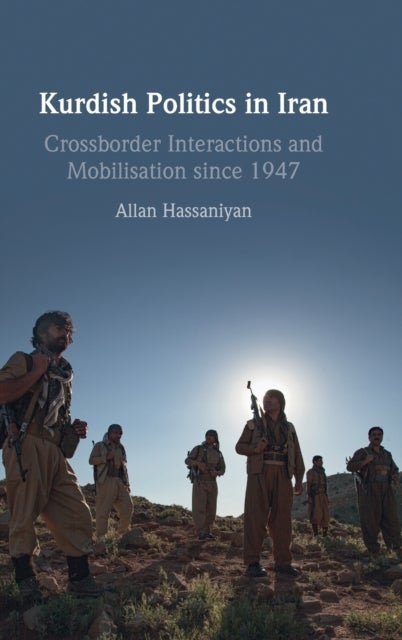 Kurdish Politics in Iran - Crossborder Interactions and Mobilisation since 1947