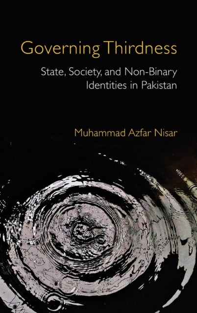 Governing Thirdness - State, Society, and Non-Binary Identities in Pakistan