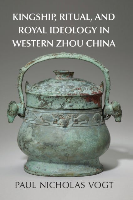 Kingship, Ritual, and Royal Ideology in Western Zhou China