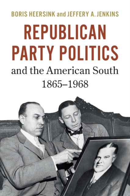 Republican Party Politics and the American South, 1865¿1968