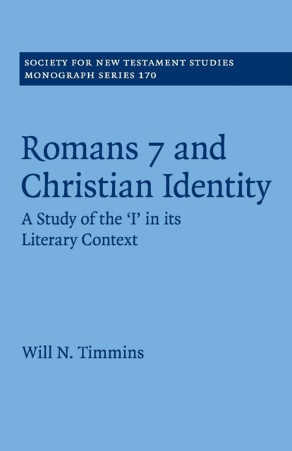 Romans 7 and Christian Identity - A Study of the ‘I' in its Literary Context