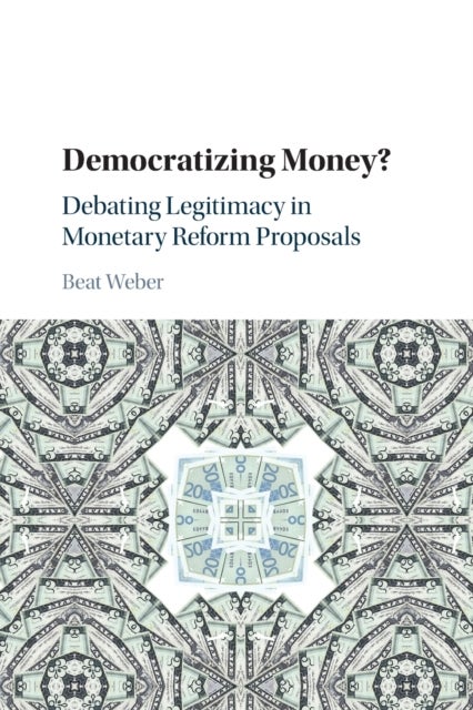 Democratizing Money? - Debating Legitimacy in Monetary Reform Proposals