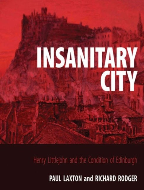 Insanitary City - Henry Littlejohn and the Condition of Edinburgh