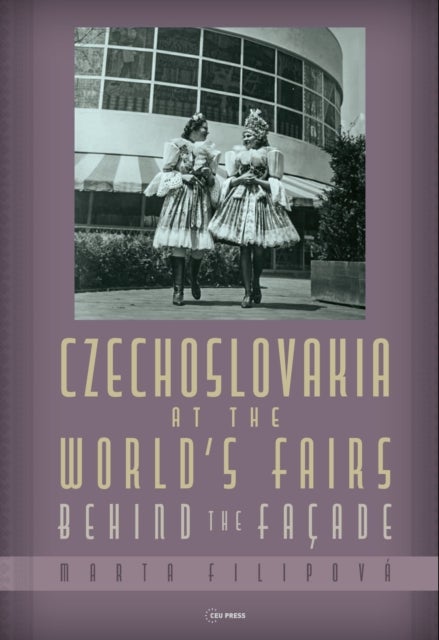 Czechoslovakia at the World’s Fairs - Behind the Facade