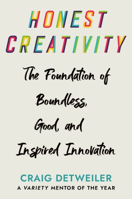 Honest Creativity - The Foundations of Boundless, Good, and Inspired Innovation