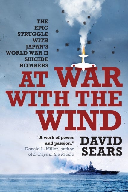 At War with the Wind - The Epic Struggle with Japan's World War II Suicide Bombers
