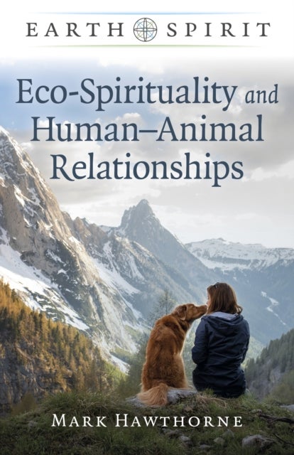 Earth Spirit: Eco-Spirituality and Human¿Animal Relationships