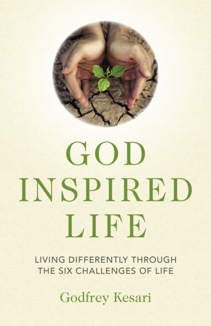 God Inspired Life - Living differently through the six challenges of life