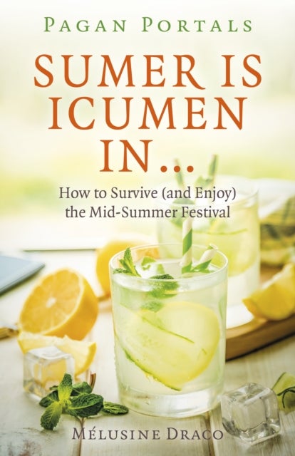 Pagan Portals - Sumer Is Icumen In¿ - How to Survive (and Enjoy) the Mid-Summer Festival