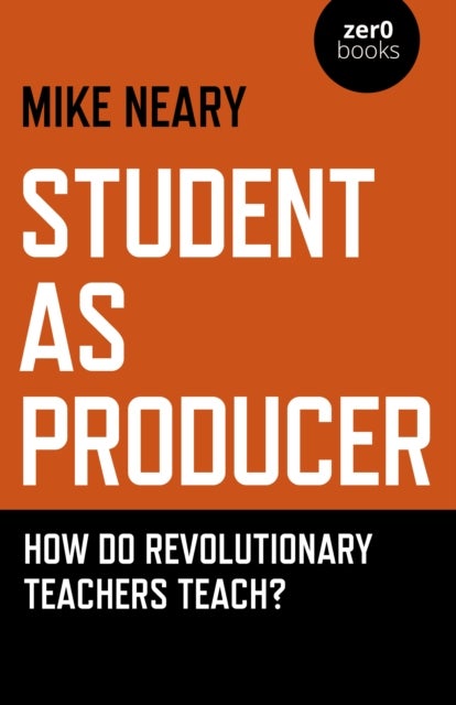 Student as Producer - How do revolutionary teachers teach?