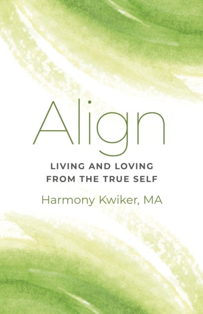 Align - Living and Loving from the True Self