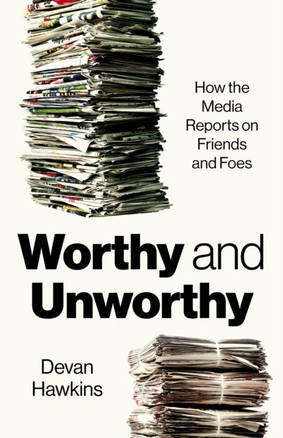 Worthy and Unworthy - How the Media Reports on Friends and Foes