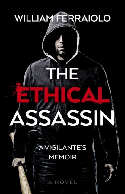 Ethical Assassin, The - A Vigilante's Memoir - A Novel
