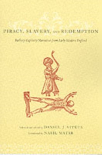 Piracy, Slavery, and Redemption - Barbary Captivity Narratives from Early Modern England