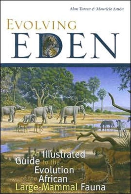 Evolving Eden - An Illustrated Guide to the Evolution of the African Large-Mammal Fauna