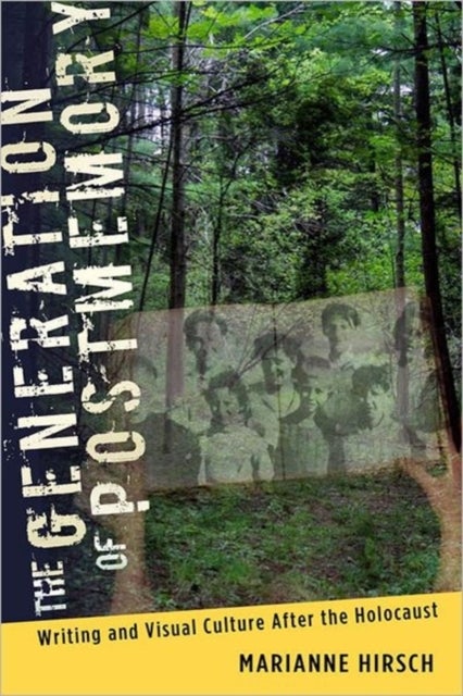 The Generation of Postmemory - Writing and Visual Culture After the Holocaust