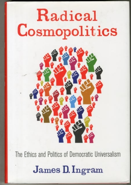 Radical Cosmopolitics - The Ethics and Politics of Democratic Universalism