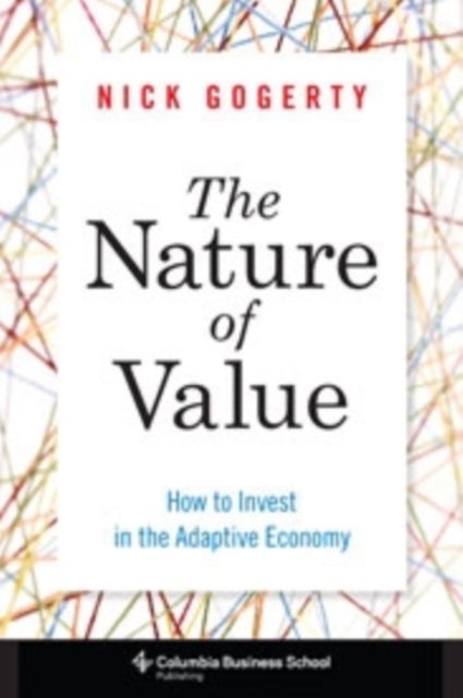 The Nature of Value - How to Invest in the Adaptive Economy