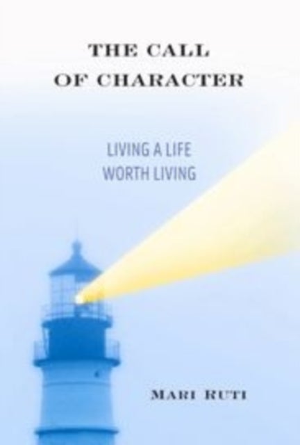 The Call of Character - Living a Life Worth Living
