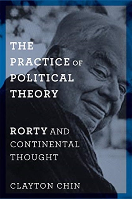 The Practice of Political Theory - Rorty and Continental Thought