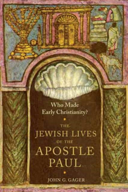 Who Made Early Christianity? - The Jewish Lives of the Apostle Paul