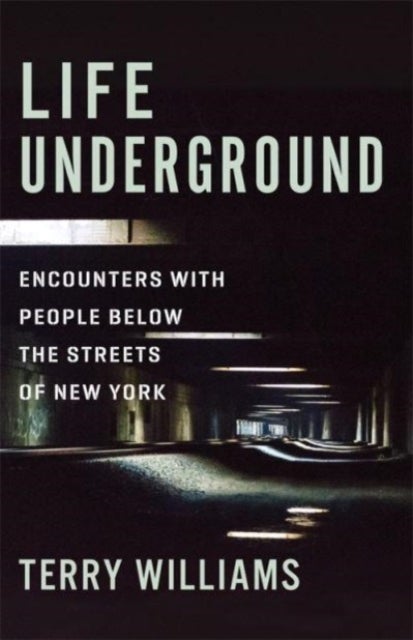 Life Underground - Encounters with People Below the Streets of New York
