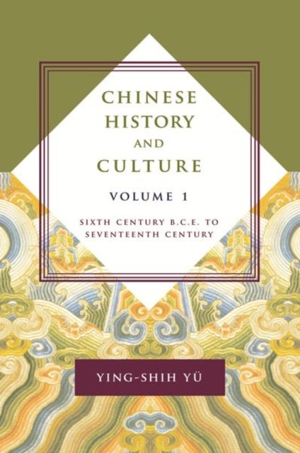 Chinese History and Culture - Sixth Century B.C.E. to Seventeenth Century, Volume 1