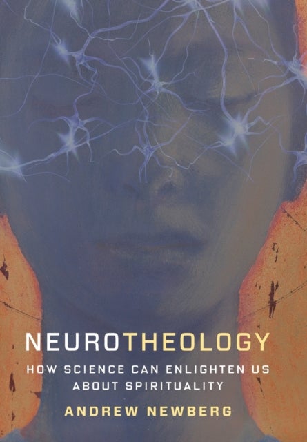 Neurotheology - How Science Can Enlighten Us About Spirituality